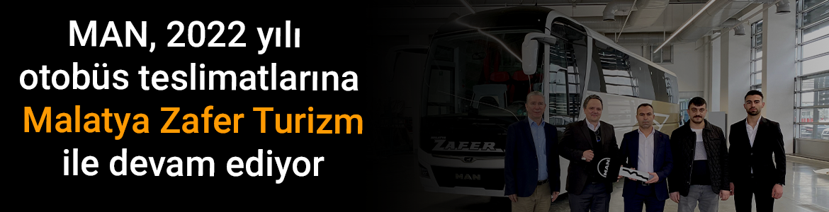 MAN, 2022 yılı otobüs teslimatlarına Malatya Zafer Turizm ile devam ediyor