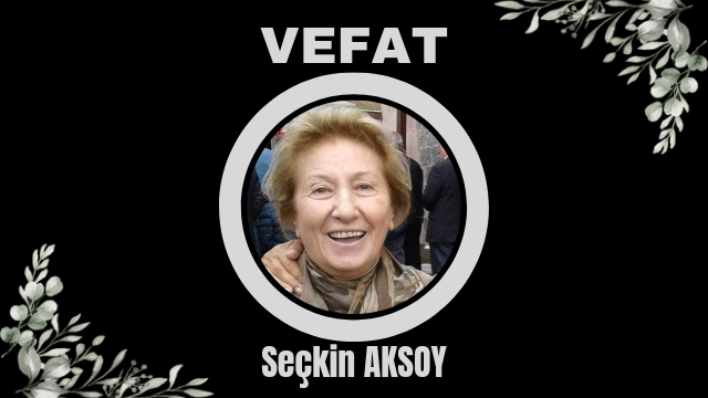 Osman Nuri Aksoy’un annesi Seçkin Aksoy vefat etti
