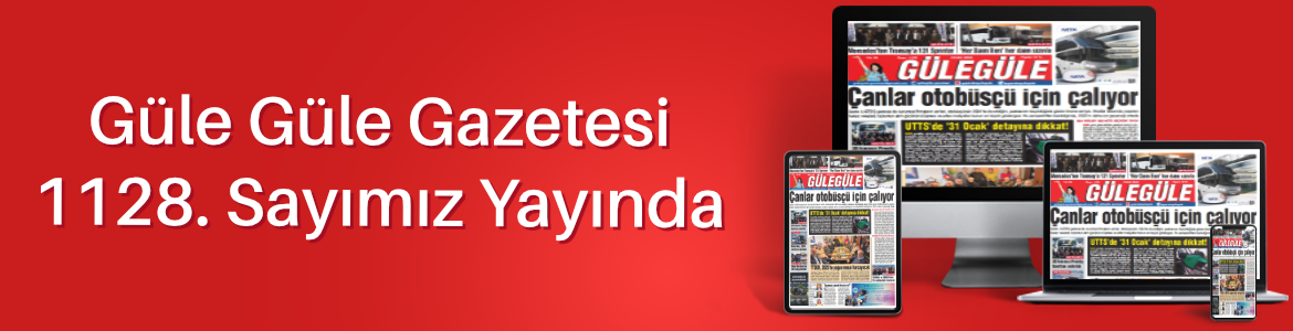 Gülegüle Gazetesi’nin 1128. Sayısı yayında
