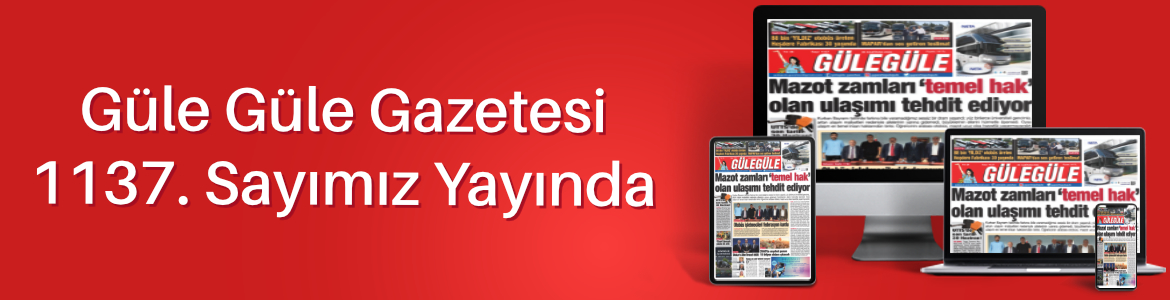 Gülegüle Gazetesi’nin 1137. Sayısı yayında