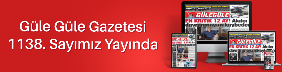 Gülegüle Gazetesi’nin 1138. Sayısı yayında
