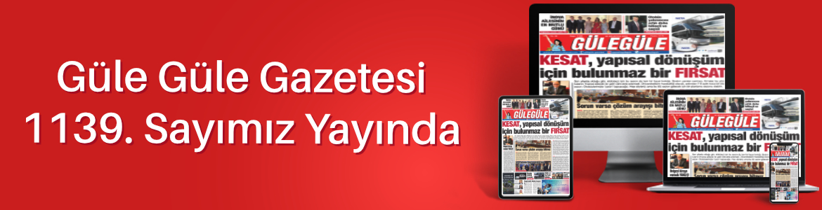 Gülegüle Gazetesi’nin 1139. Sayısı yayında